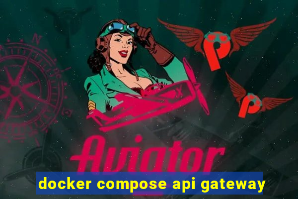 docker compose api gateway